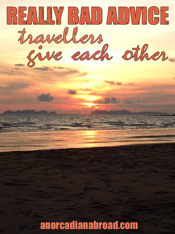 Some really bad advice I've heard from travellers over the years. Don't believe everything you read on Facebook groups!