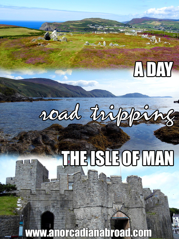 A day road tripping the Isle Of Man: castles, neolithic sites and coastal views!